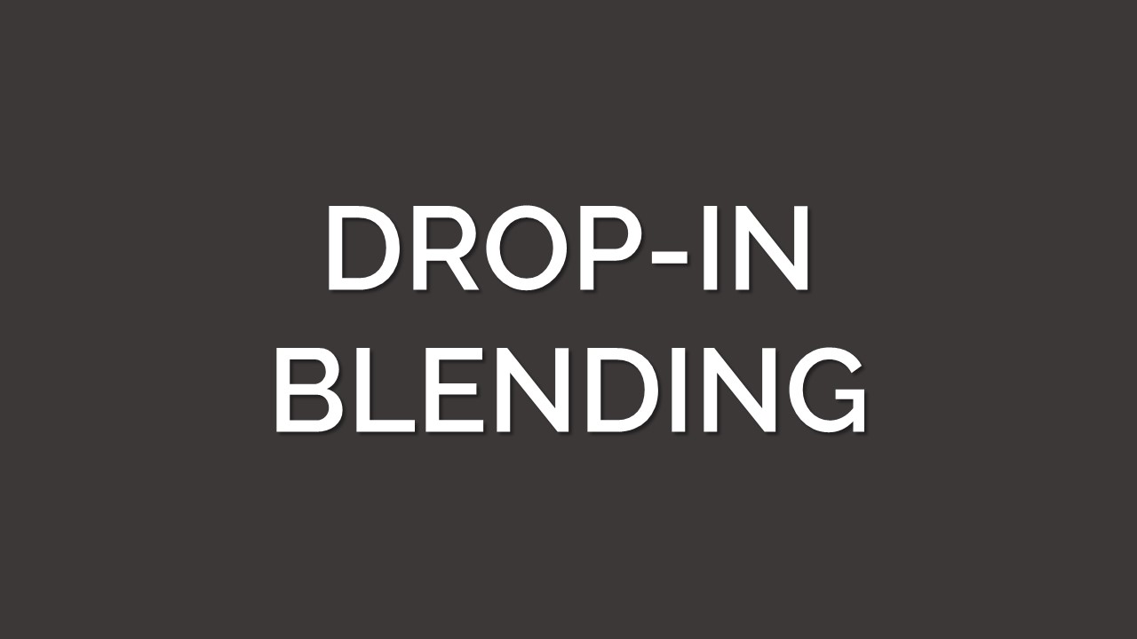 DROP-IN BLENDING